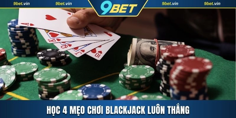 Bỏ túi 4 tips đánh bài dễ thắng từ cao thủ