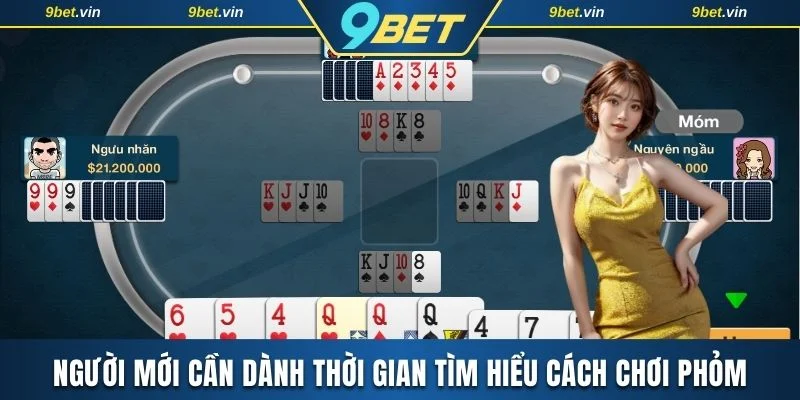Người mới cần dành thời gian tìm hiểu cách chơi phỏm